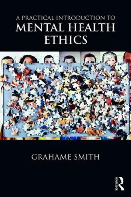 A Practical Introduction to Mental Health Ethics by Grahame Smith