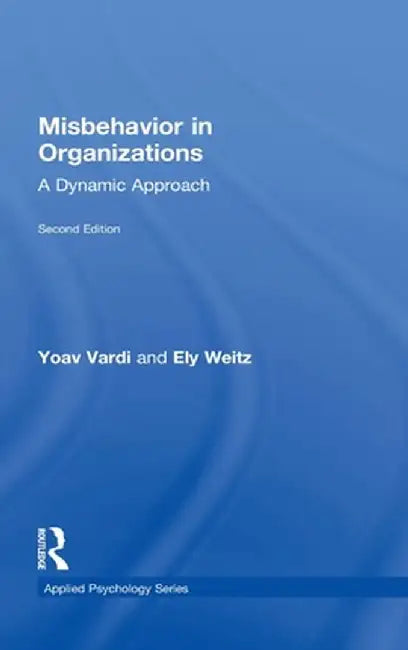 Misbehavior in Organizations: A Dynamic Approach by Yoav Vardi