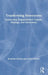 Transforming Newsrooms: Connecting Organizational Culture, Strategy, and Innovation by Jonathan Groves