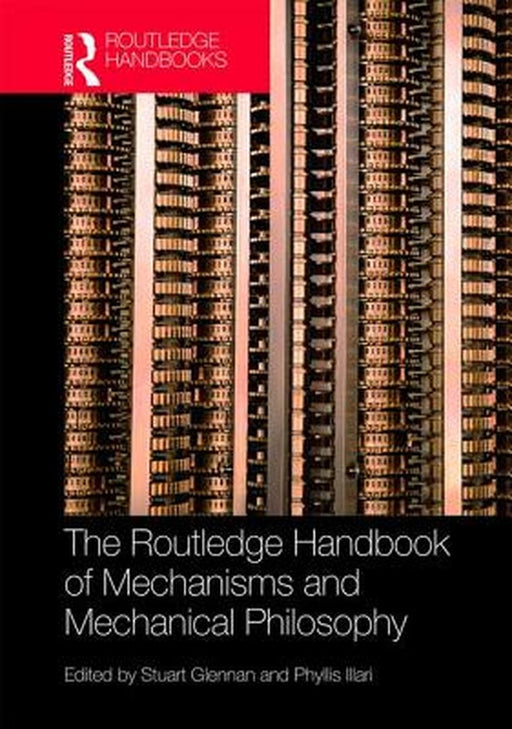 The Routledge Handbook of Mechanisms and Mechanical Philosophy by Phyllis Illari
