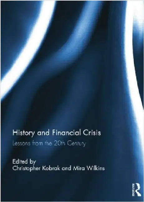 History and Financial Crisis: Lessons from the 20th Century by Christopher Kobrak