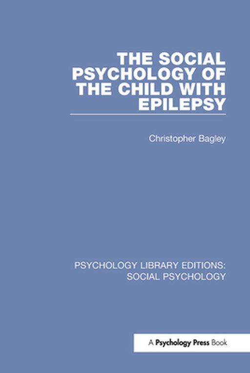 The Social Psychology of the Child with Epilepsy by Christopher Bagley