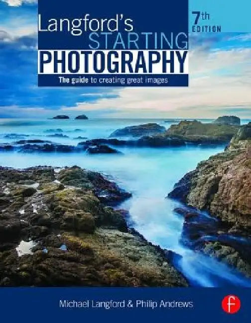 Langford's Starting Photography: The Guide to Creating Great Images by Michael Langford