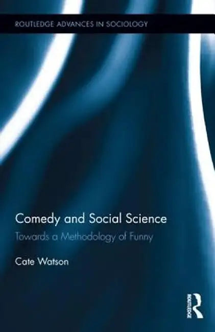 Comedy and Social Science: Towards a Methodology of Funny by Cate Watson