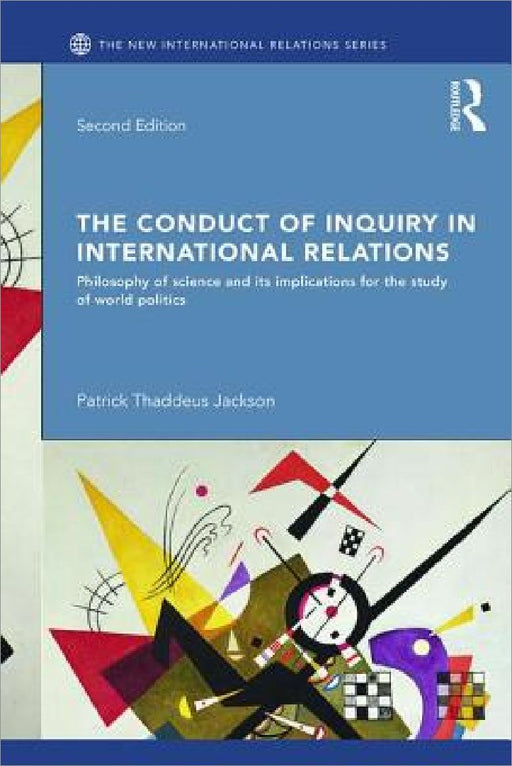 The Conduct of Inquiry in International Relations: Philosophy of Science and Its Implications for the Study of World Politics by Patrick Thaddeus Jackson
