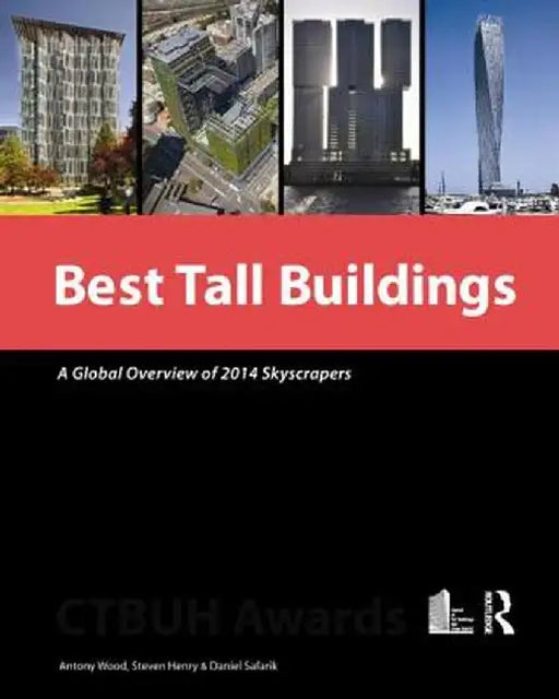 Best Tall Buildings: A Global Overview of 2014 Skyscrapers by Antony Wood