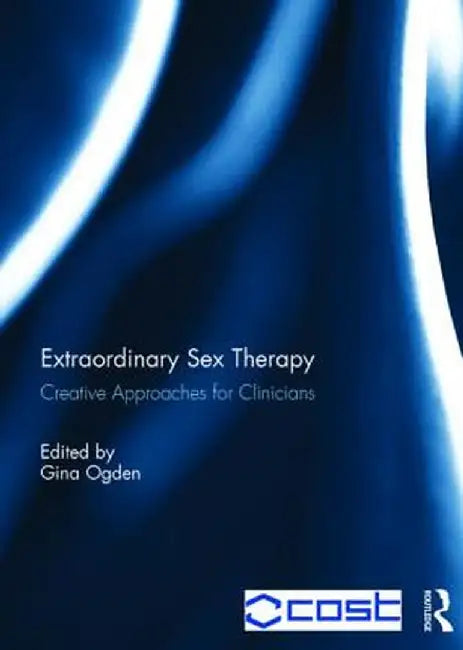 Extraordinary Sex Therapy: Creative Approaches for Clinicians by Gina Ogden