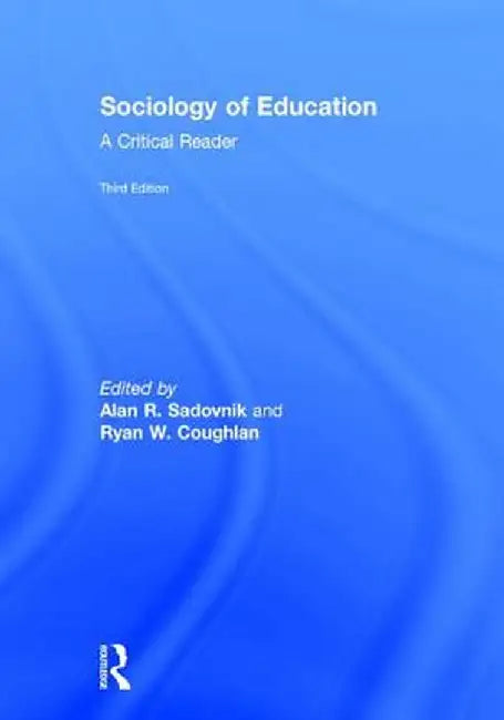 Sociology of Education: A Critical Reader by Alan R. Sadovnik