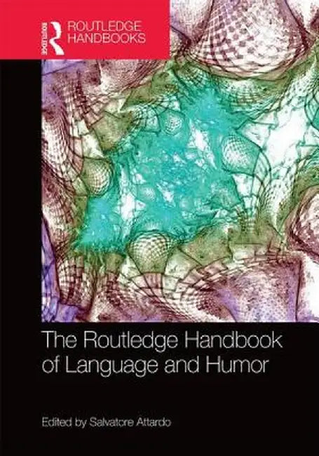 The Routledge Handbook of Language and Humor by Salvatore Attardo