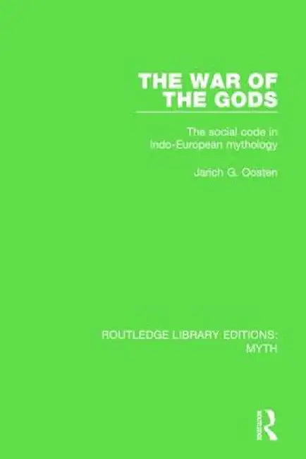 The War of the Gods (Rle Myth): The Social Code in Indo-European Mythology by Jarich Oosten
