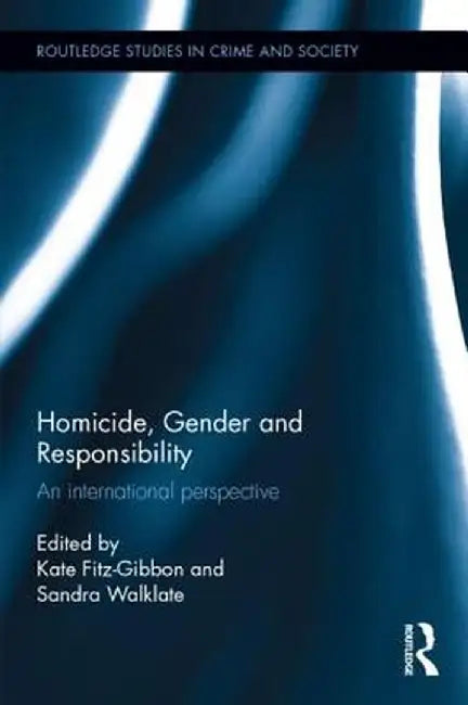 Homicide, Gender and Responsibility: An International Perspective by Kate Fitz-Gibbon