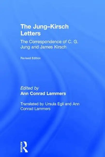 The Jung-Kirsch Letters: The Correspondence of C.G. Jung and James Kirsch by Ann Conrad Lammers