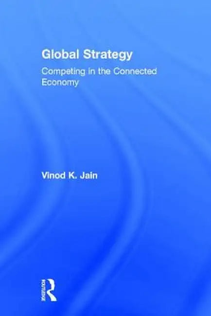 Global Strategy: Competing in the Connected Economy by Vinod Jain