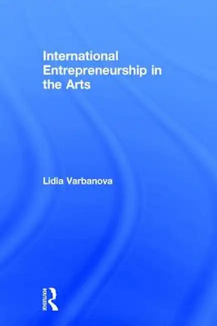 International Entrepreneurship in the Arts by Lidia Varbanova