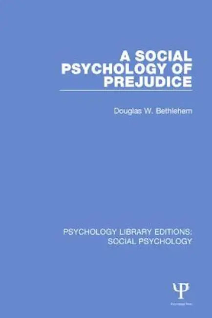 A Social Psychology of Prejudice by Douglas W. Bethlehem