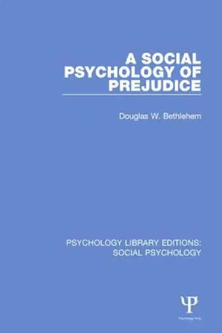 A Social Psychology of Prejudice by Douglas W. Bethlehem