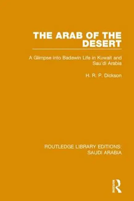 The Arab of the Desert Pbdirect: A Glimpse Into Badawin Life in Kuwait and Saudi Arabia by H.R.P. Dickson