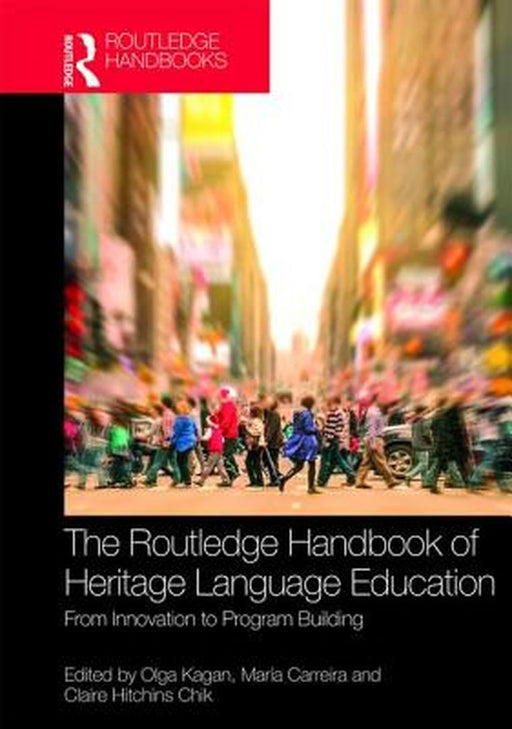 The Routledge Handbook of Heritage Language Education: From Innovation to Program Building by Maria M. Carreira, Claire Hitchens Chik