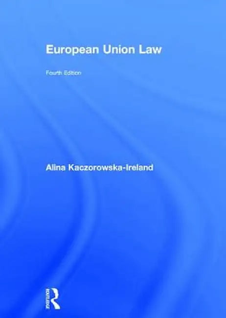 European Union Law by Alin Kaczorowska-Ireland