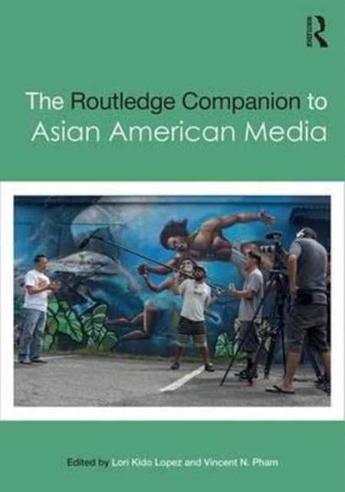 The Routledge Companion to Asian American Media by Vincent Pham