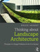 Thinking about Landscape Architecture: Principles of a Design Profession for the 21st Century by Bruce Sharky