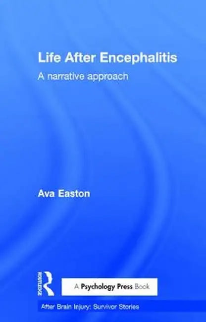 Life After Encephalitis: A Narrative Approach by Ava Easton