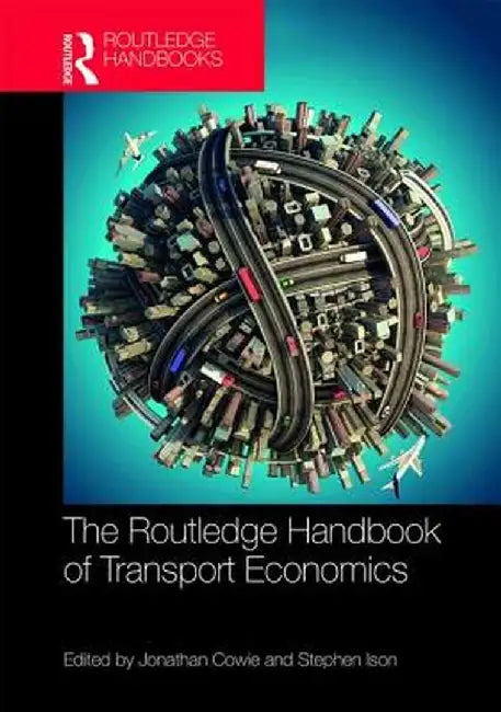 The Routledge Handbook of Transport Economics by Jonathan Cowie