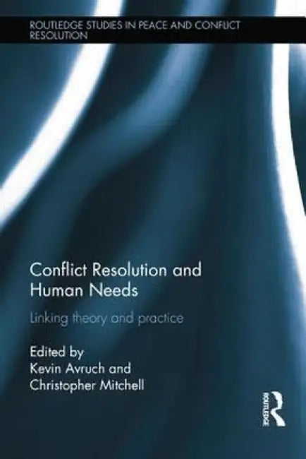 Conflict Resolution and Human Needs: Linking Theory and Practice by Kevin Avruch