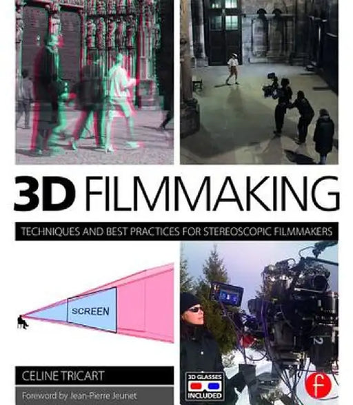 3D Filmmaking: Techniques and Best Practices for Stereoscopic Filmmakers by Celine Tricart