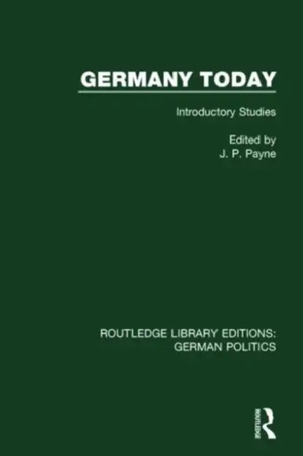 Germany Today (Rle: German Politics): Introductory Studies by John P. Payne
