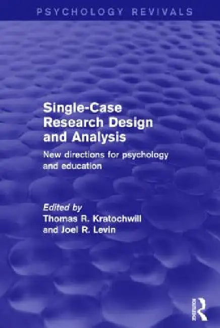 Single-Case Research Design and Analysis: New Directions for Psychology and Education by Thomas R. Kratochwill