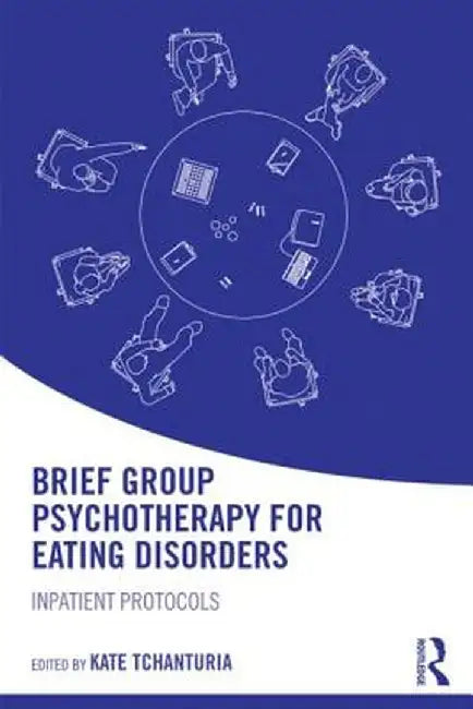 Brief Group Psychotherapy for Eating Disorders: Inpatient Protocols by Kate Tchanturia