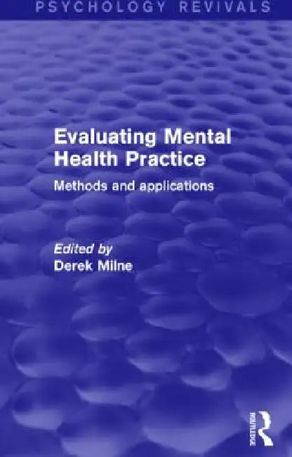 Evaluating Mental Health Practice: Methods and Applications by Derek Milne