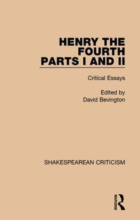 Henry IV, Parts I and II: Critical Essays by David Bevington