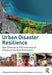 Urban Disaster Resilience: New Dimensions from International Practice in the Built Environment by David Sanderson