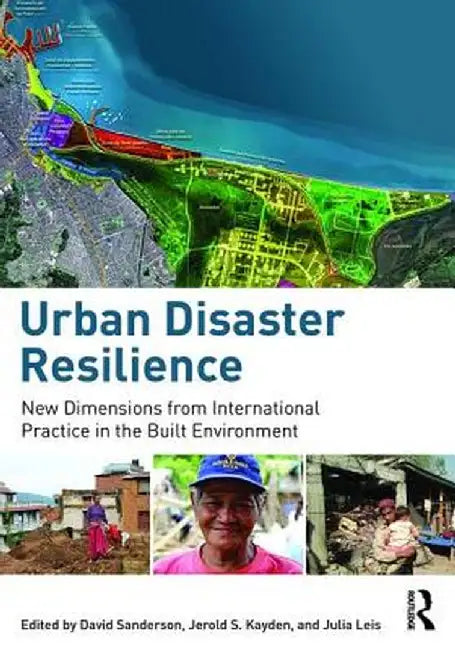 Urban Disaster Resilience: New Dimensions from International Practice in the Built Environment by David Sanderson