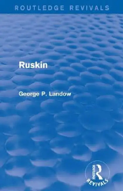 Ruskin (Routledge Revivals) by George P. Landow