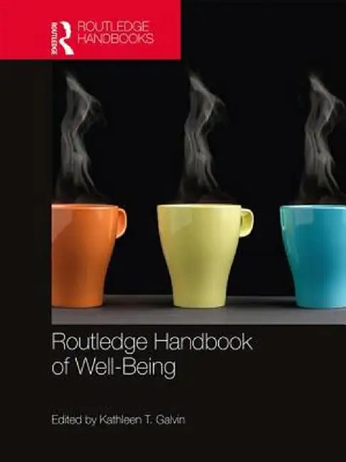 Routledge Handbook of Wellbeing by Kathleen Galvin