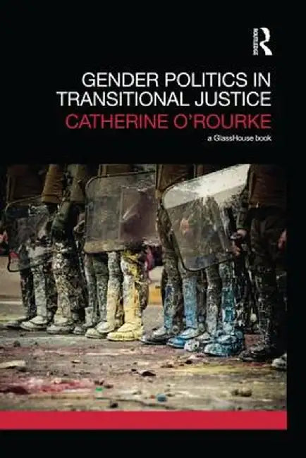 Gender Politics in Transitional Justice by Catherine O'Rourke