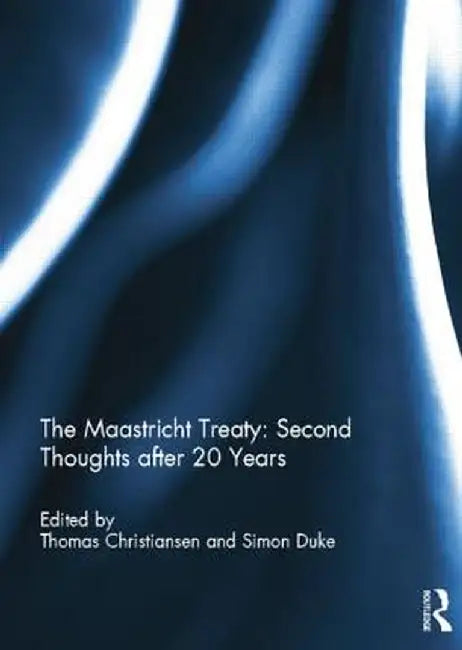 The Maastricht Treaty: Second Thoughts After 20 Years by Thomas Christiansen