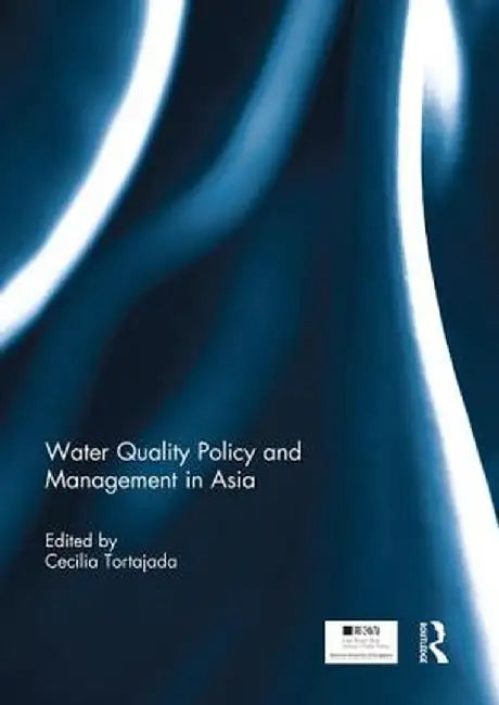 Water Quality Policy and Management in Asia by Cecilia Tortajada