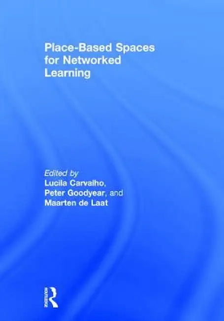 Place-Based Spaces for Networked Learning by Lucila Carvalho