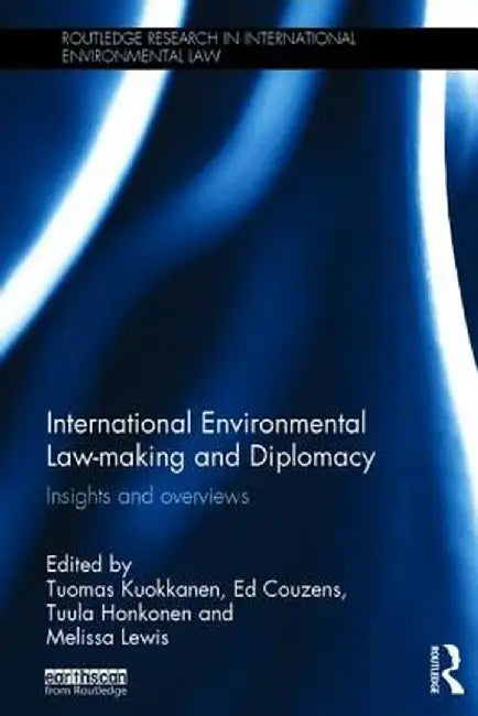 International Environmental Law-Making and Diplomacy: Insights and Overviews by Tuomas Kuokkanen