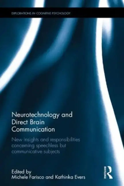 Neurotechnology and Direct Brain Communication: New Insights and Responsibilities Concerning Speechless But Communicative Subjects by Michele Farisco