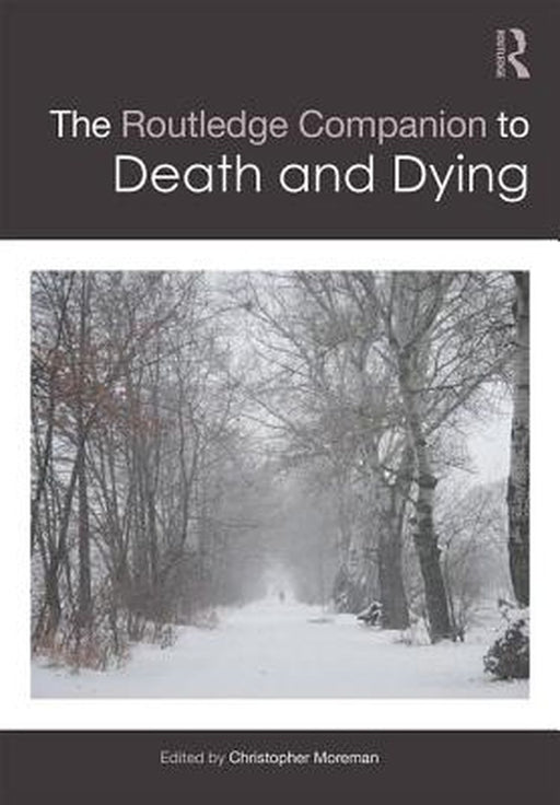 The Routledge Companion to Death and Dying by Christopher M Moreman