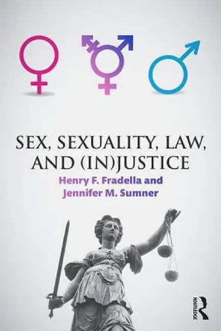 Sex, Sexuality, Law, and (In)Justice by Henry Fradella