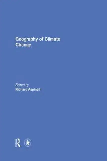 Geography of Climate Change by Richard Aspinall