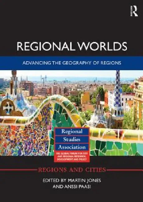 Regional Worlds: Advancing the Geography of Regions by Martin Jones