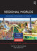 Regional Worlds: Advancing the Geography of Regions by Martin Jones