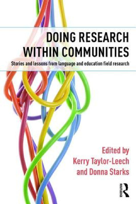 Doing Research within Communities: Stories and lessons from language and education field research by Kerry Taylor-Leech, Donna Starks